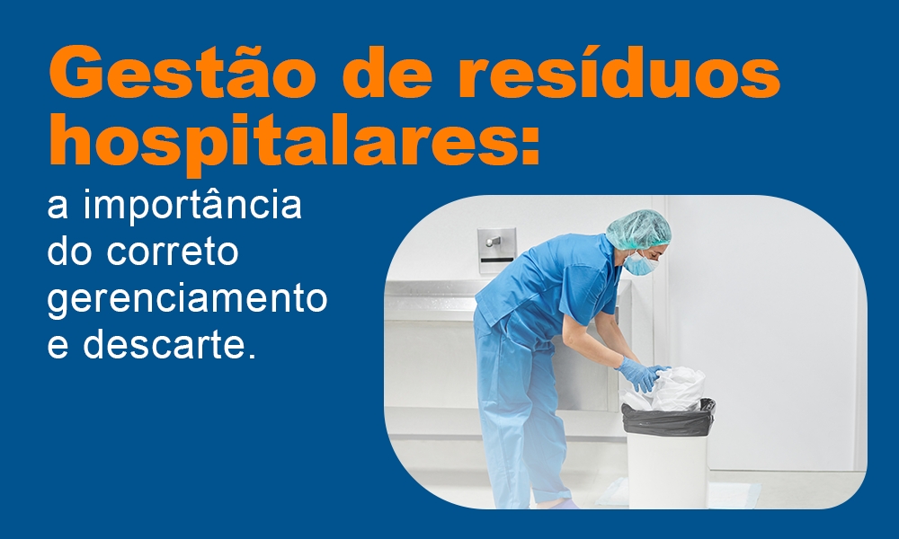Gestão de Resíduos Hospitalares: a importância do correto gerenciamento e descarte
