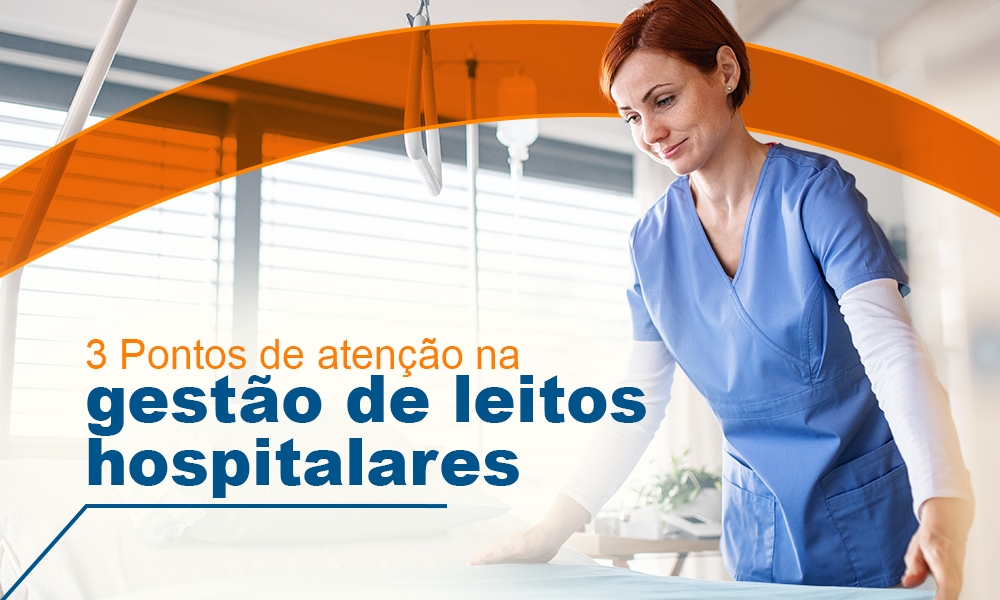 3 pontos de atenção na Gestão de Leitos Hospitalares